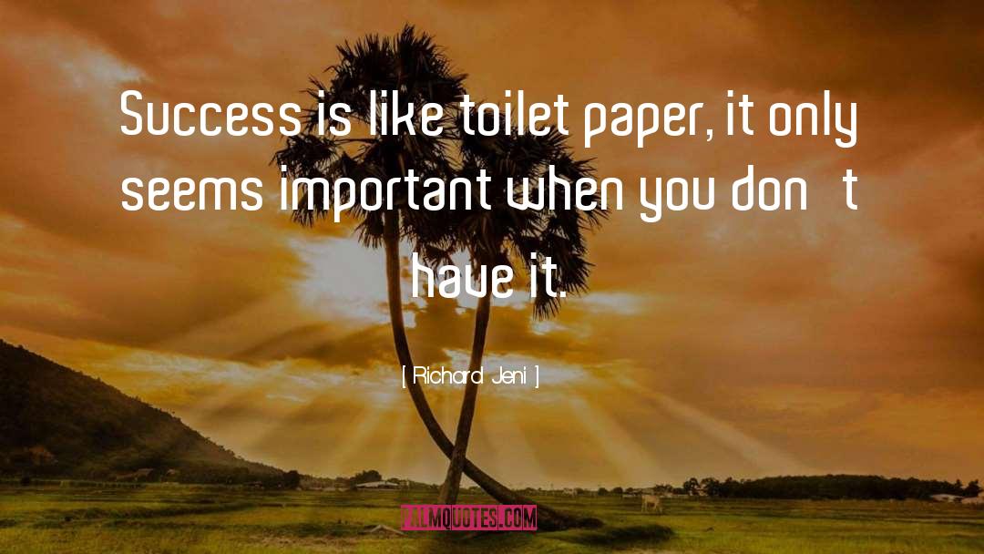 Richard Jeni Quotes: Success is like toilet paper,