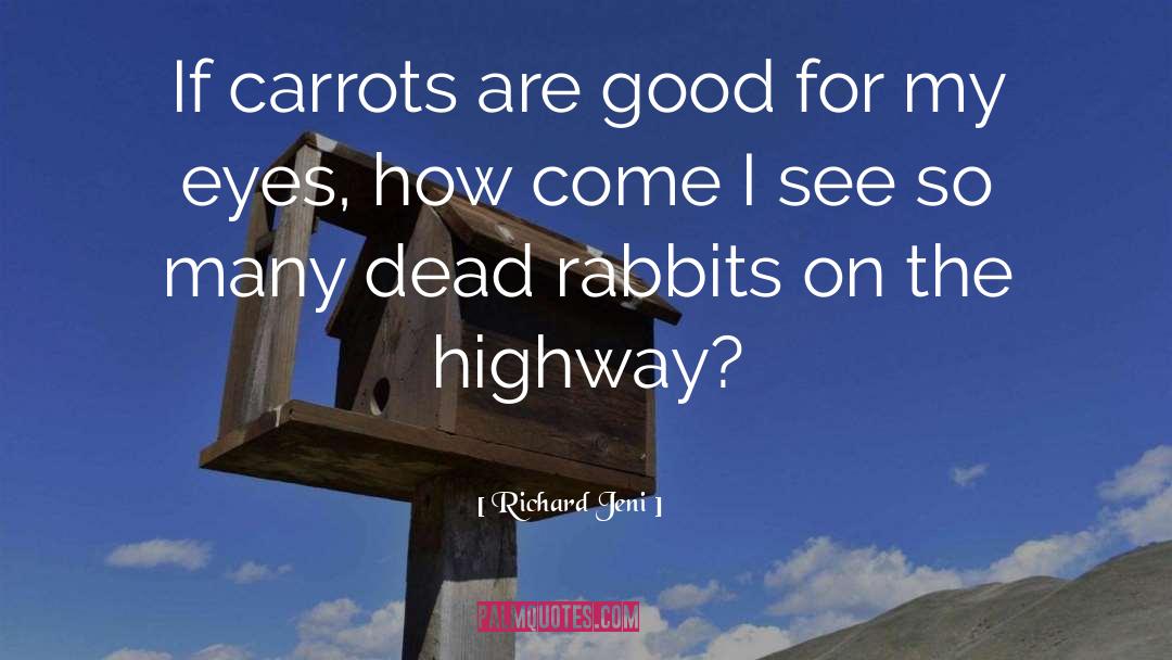 Richard Jeni Quotes: If carrots are good for