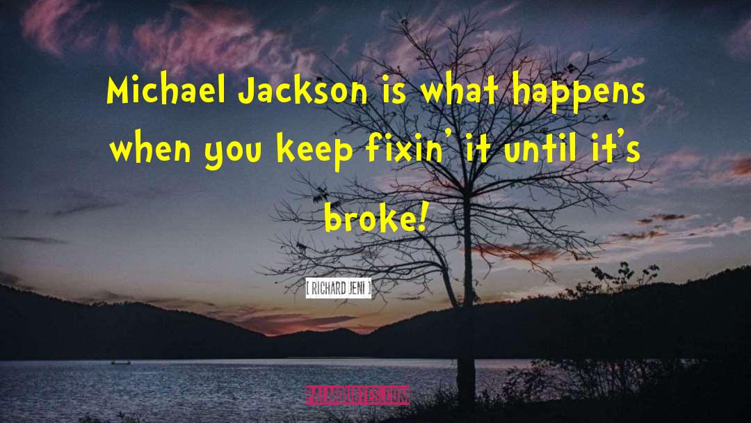 Richard Jeni Quotes: Michael Jackson is what happens