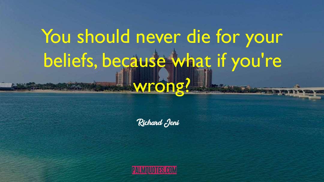 Richard Jeni Quotes: You should never die for