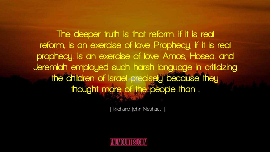 Richard John Neuhaus Quotes: The deeper truth is that