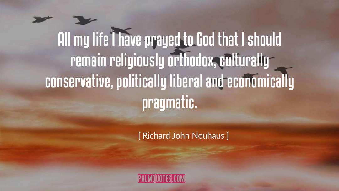Richard John Neuhaus Quotes: All my life I have