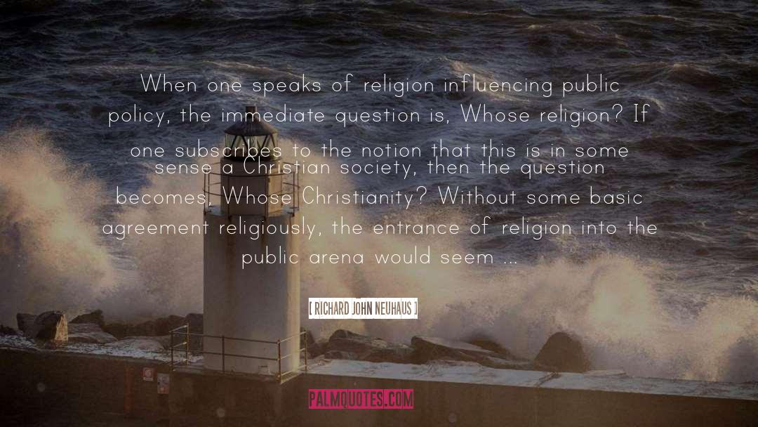 Richard John Neuhaus Quotes: When one speaks of religion