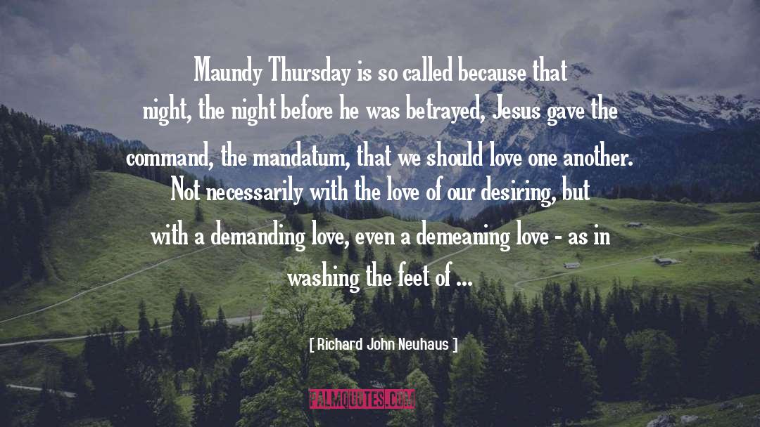 Richard John Neuhaus Quotes: Maundy Thursday is so called