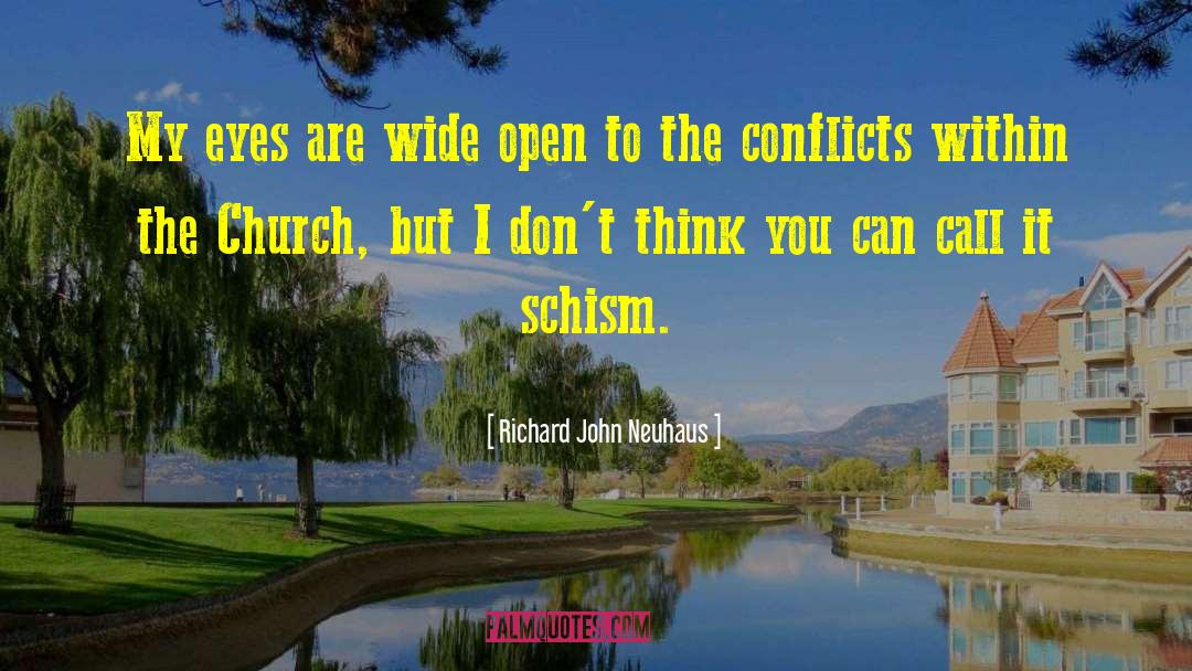 Richard John Neuhaus Quotes: My eyes are wide open