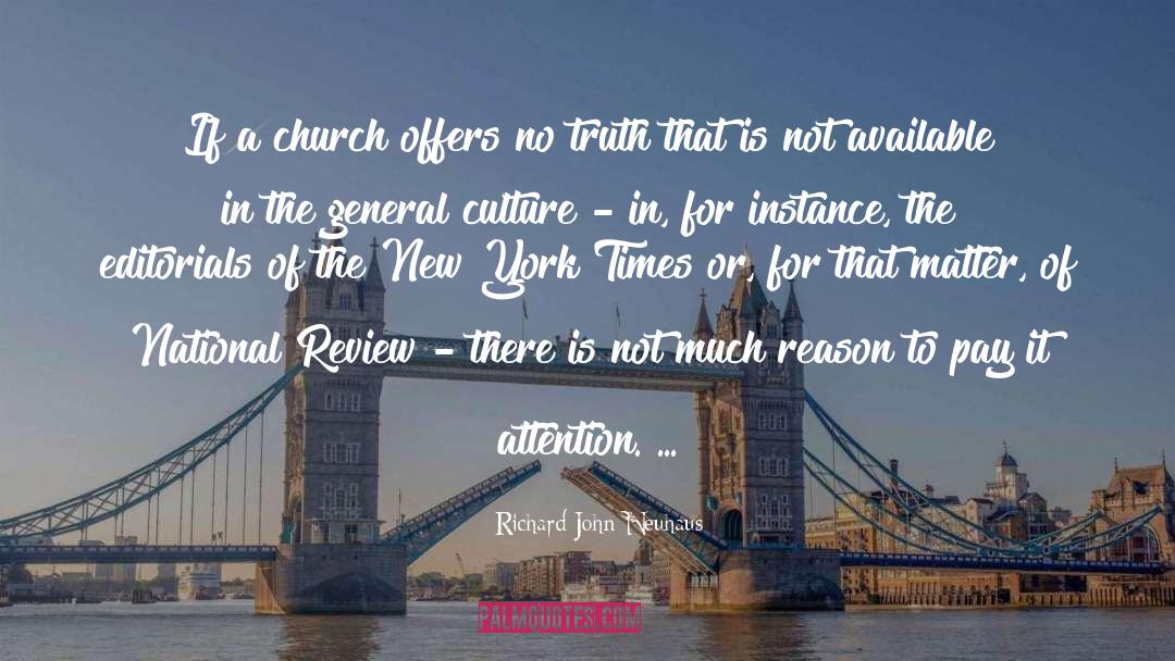 Richard John Neuhaus Quotes: If a church offers no