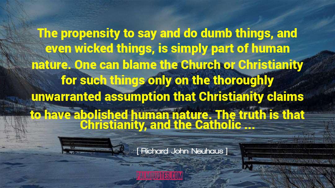 Richard John Neuhaus Quotes: The propensity to say and