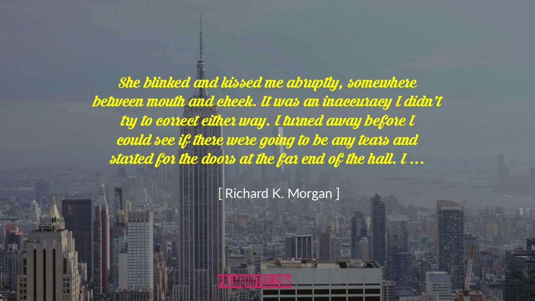 Richard K. Morgan Quotes: She blinked and kissed me