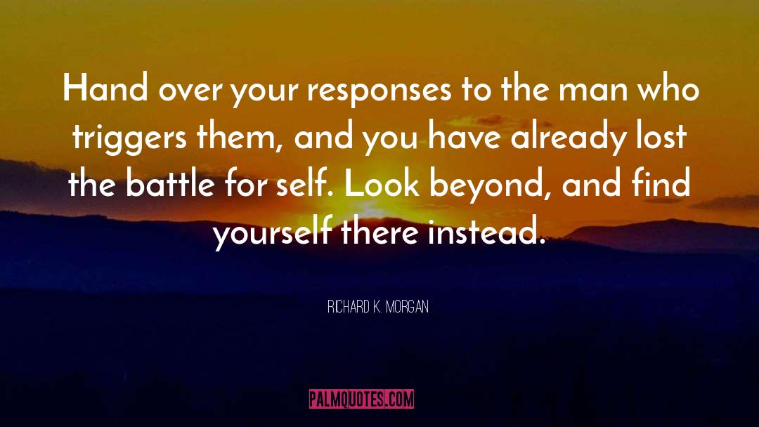 Richard K. Morgan Quotes: Hand over your responses to