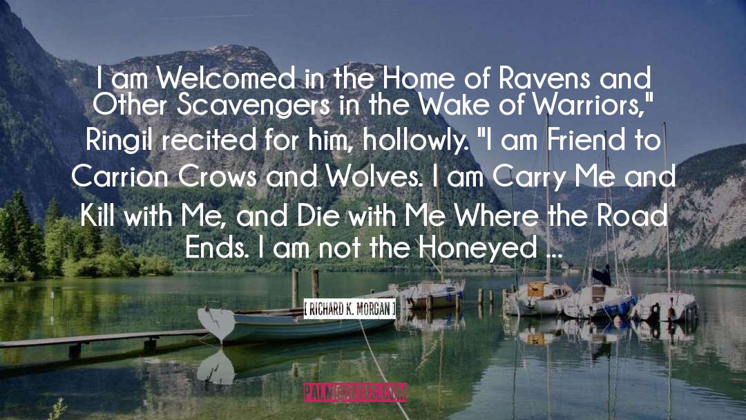 Richard K. Morgan Quotes: I am Welcomed in the