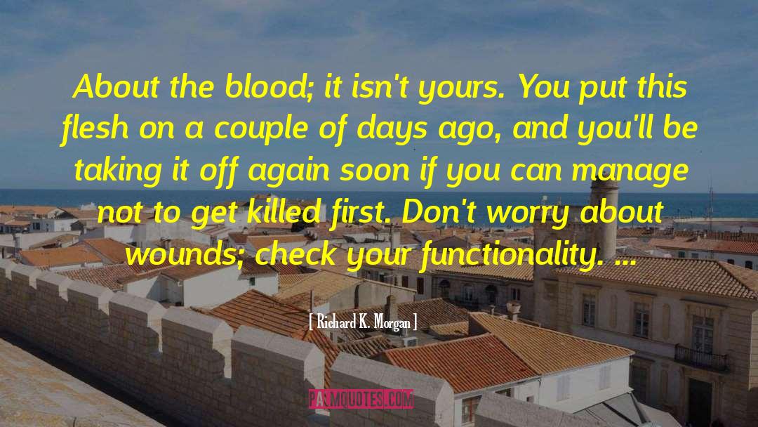 Richard K. Morgan Quotes: About the blood; it isn't