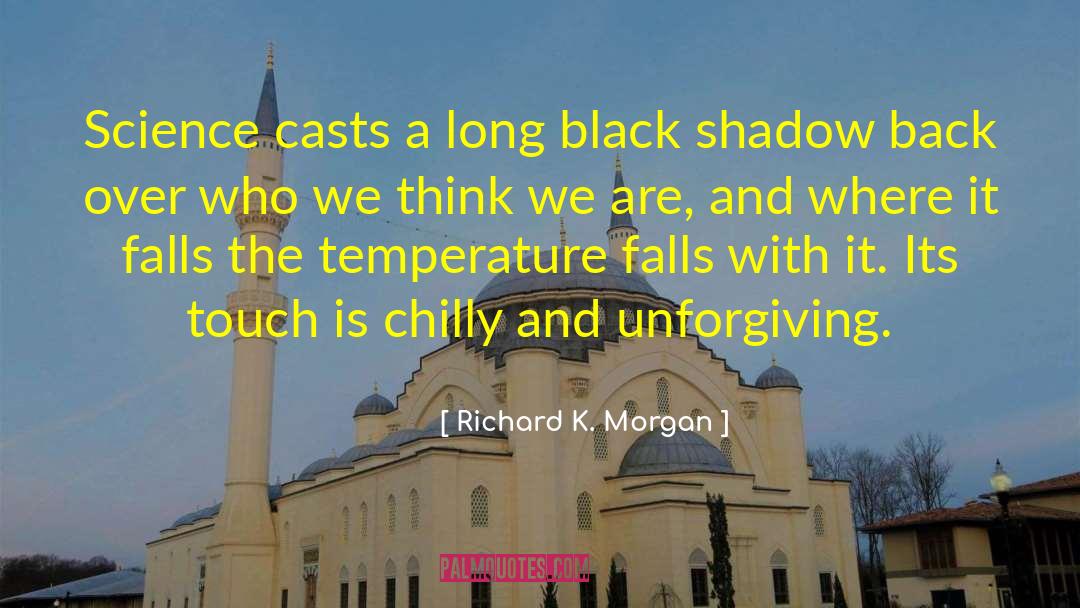 Richard K. Morgan Quotes: Science casts a long black