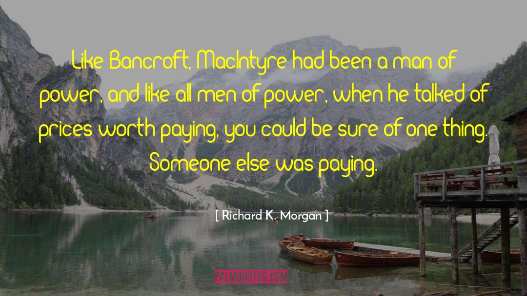Richard K. Morgan Quotes: Like Bancroft, MacIntyre had been