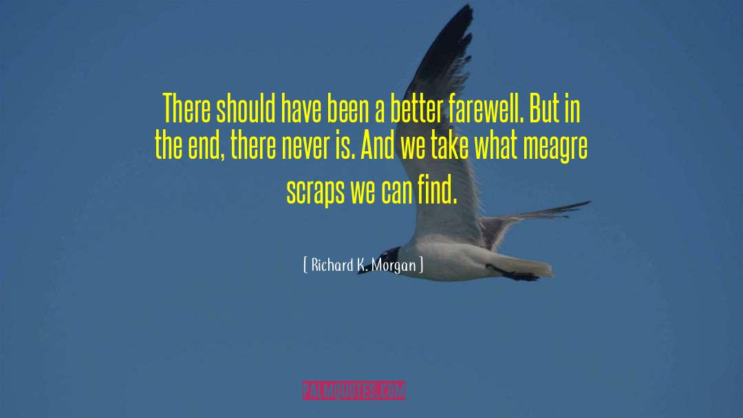 Richard K. Morgan Quotes: There should have been a