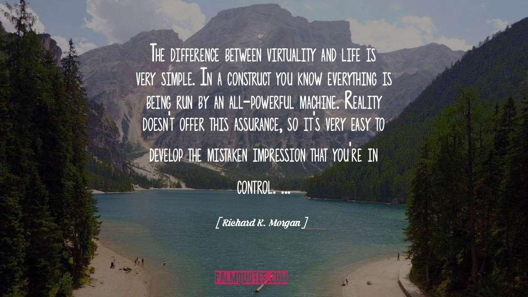 Richard K. Morgan Quotes: The difference between virtuality and