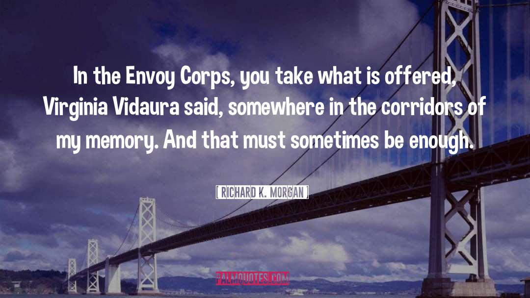 Richard K. Morgan Quotes: In the Envoy Corps, you