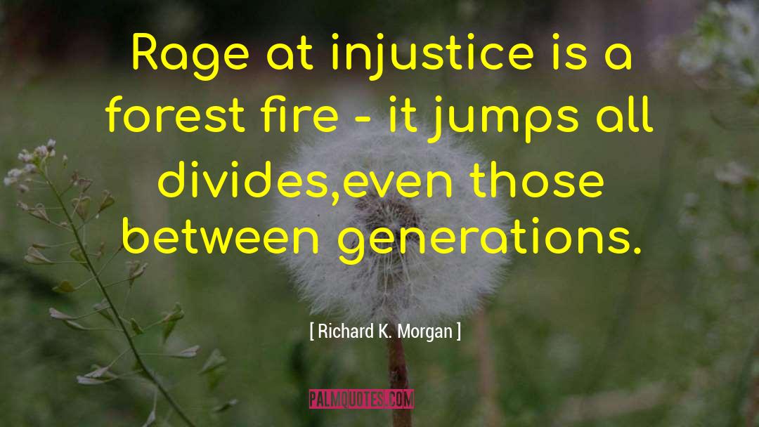 Richard K. Morgan Quotes: Rage at injustice is a