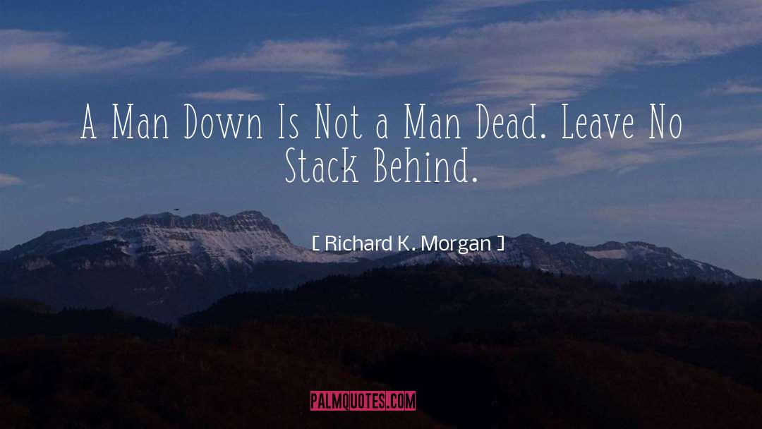 Richard K. Morgan Quotes: A Man Down Is Not