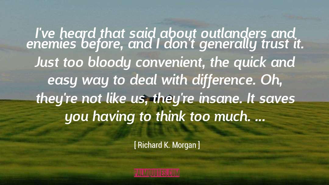 Richard K. Morgan Quotes: I've heard that said about