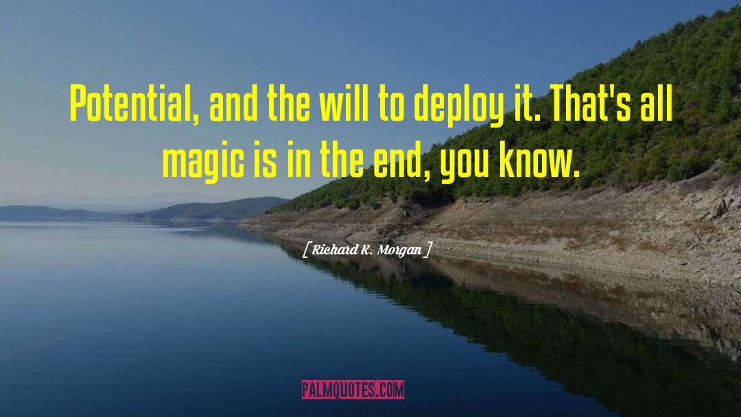 Richard K. Morgan Quotes: Potential, and the will to