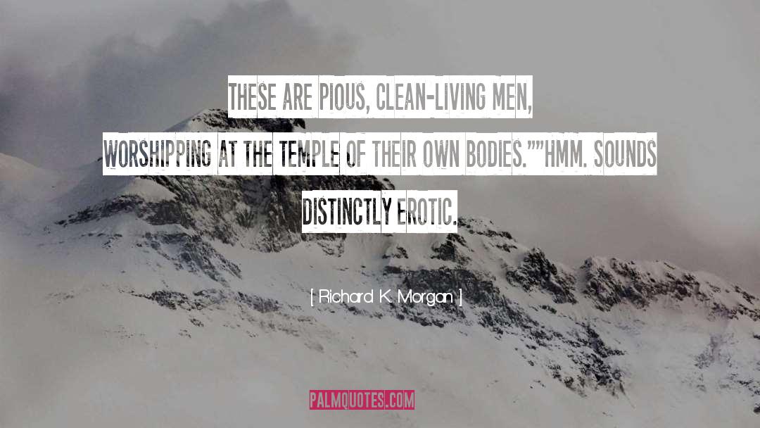Richard K. Morgan Quotes: These are pious, clean-living men,
