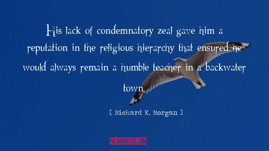 Richard K. Morgan Quotes: His lack of condemnatory zeal