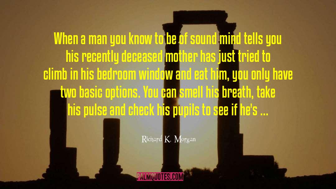 Richard K. Morgan Quotes: When a man you know