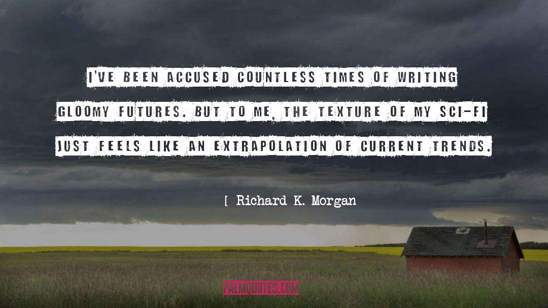Richard K. Morgan Quotes: I've been accused countless times