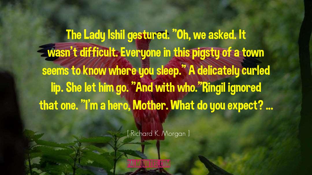 Richard K. Morgan Quotes: The Lady Ishil gestured. 