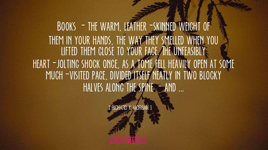 Richard K. Morgan Quotes: Books - the warm, leather-skinned