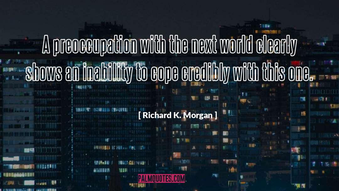 Richard K. Morgan Quotes: A preoccupation with the next