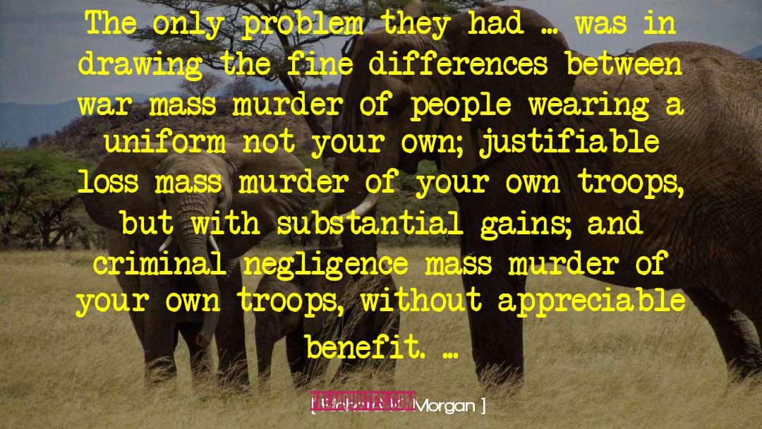 Richard K. Morgan Quotes: The only problem they had