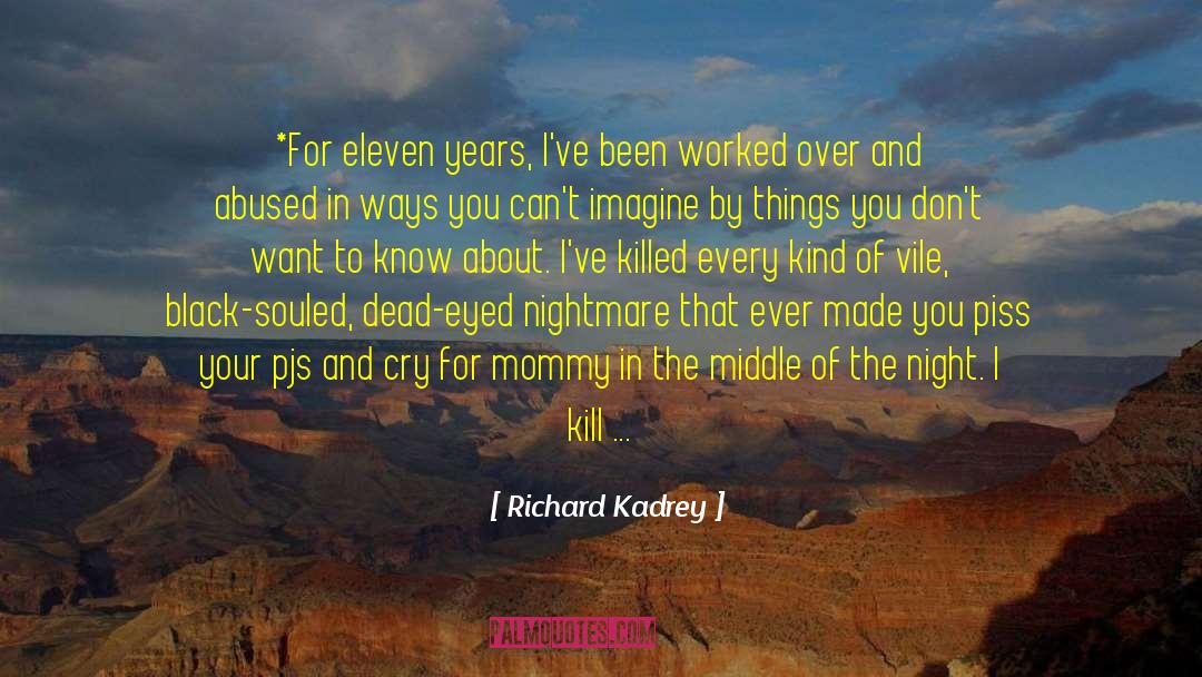 Richard Kadrey Quotes: *For eleven years, I've been