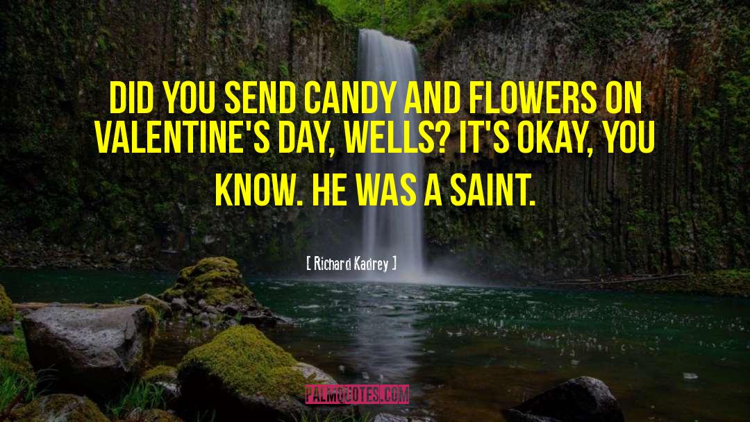 Richard Kadrey Quotes: Did you send candy and