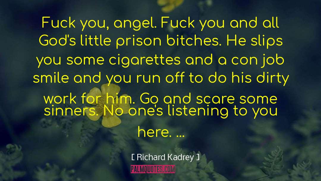 Richard Kadrey Quotes: Fuck you, angel. Fuck you