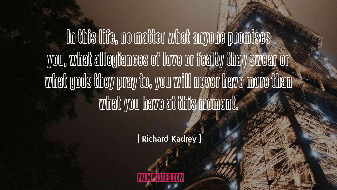 Richard Kadrey Quotes: In this life, no matter