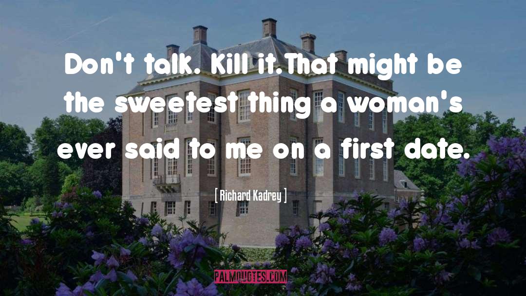 Richard Kadrey Quotes: Don't talk. Kill it.<br>That might