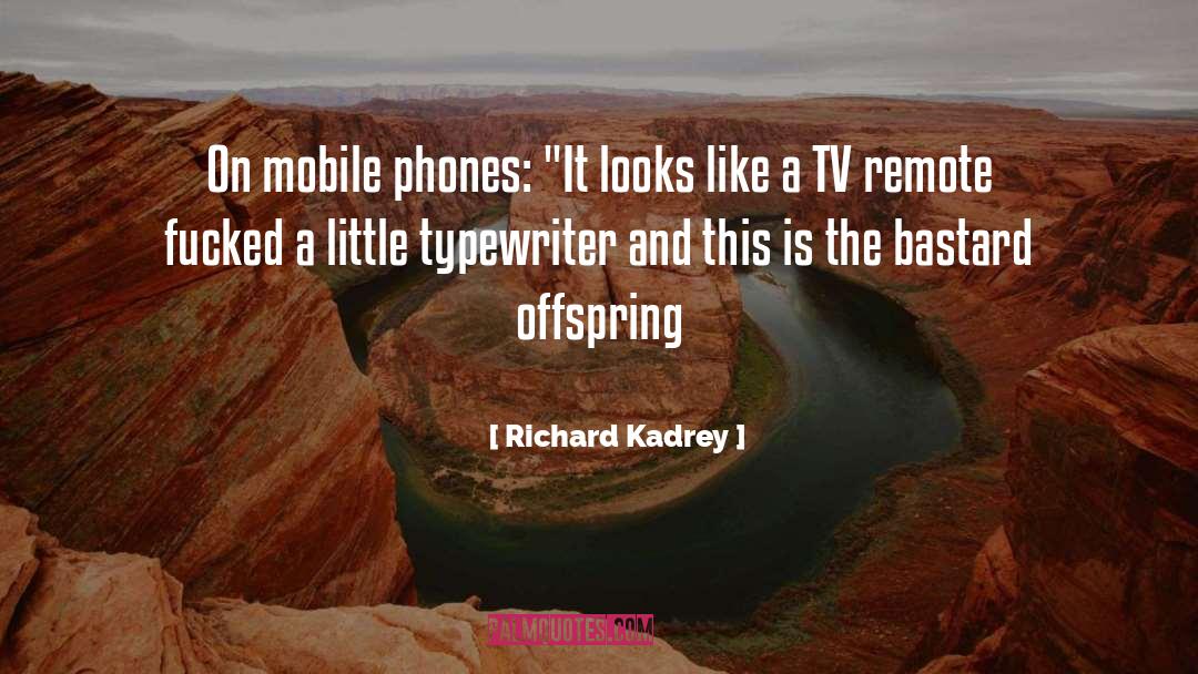 Richard Kadrey Quotes: On mobile phones: 