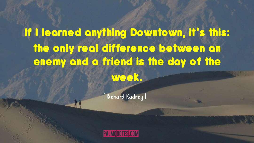 Richard Kadrey Quotes: If I learned anything Downtown,