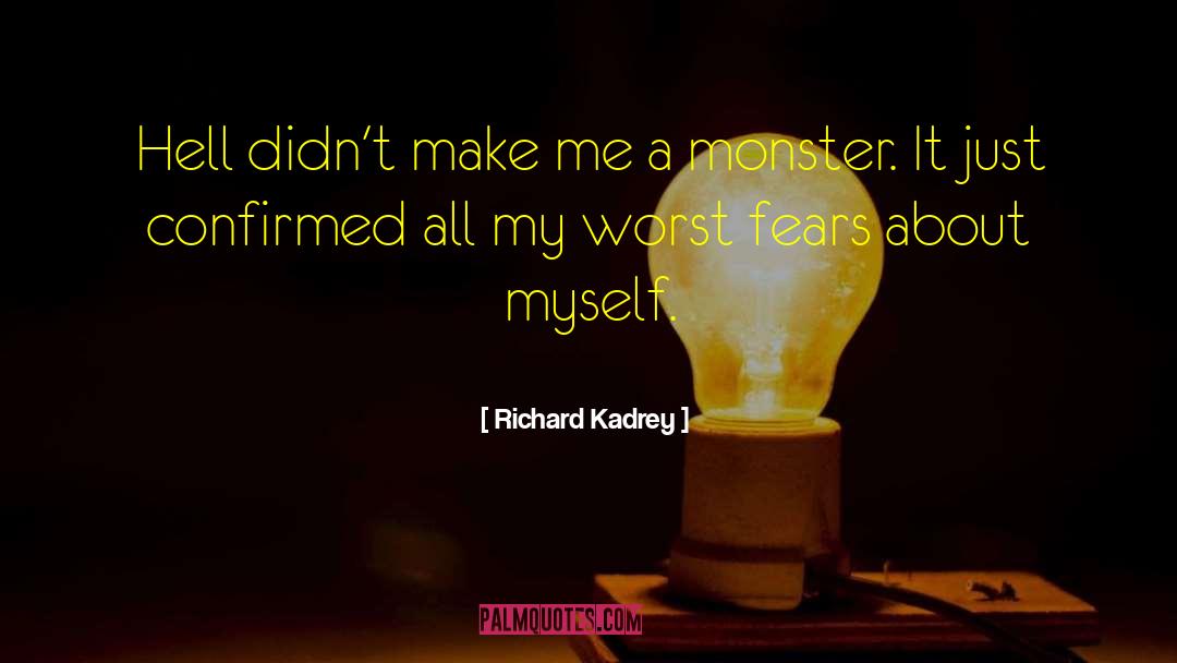 Richard Kadrey Quotes: Hell didn't make me a