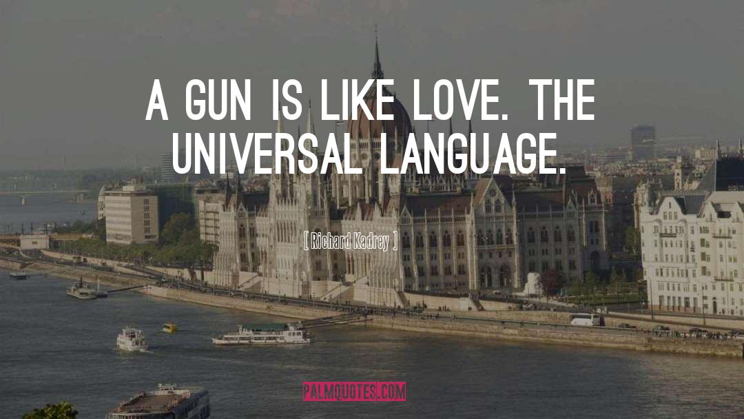 Richard Kadrey Quotes: A gun is like love.