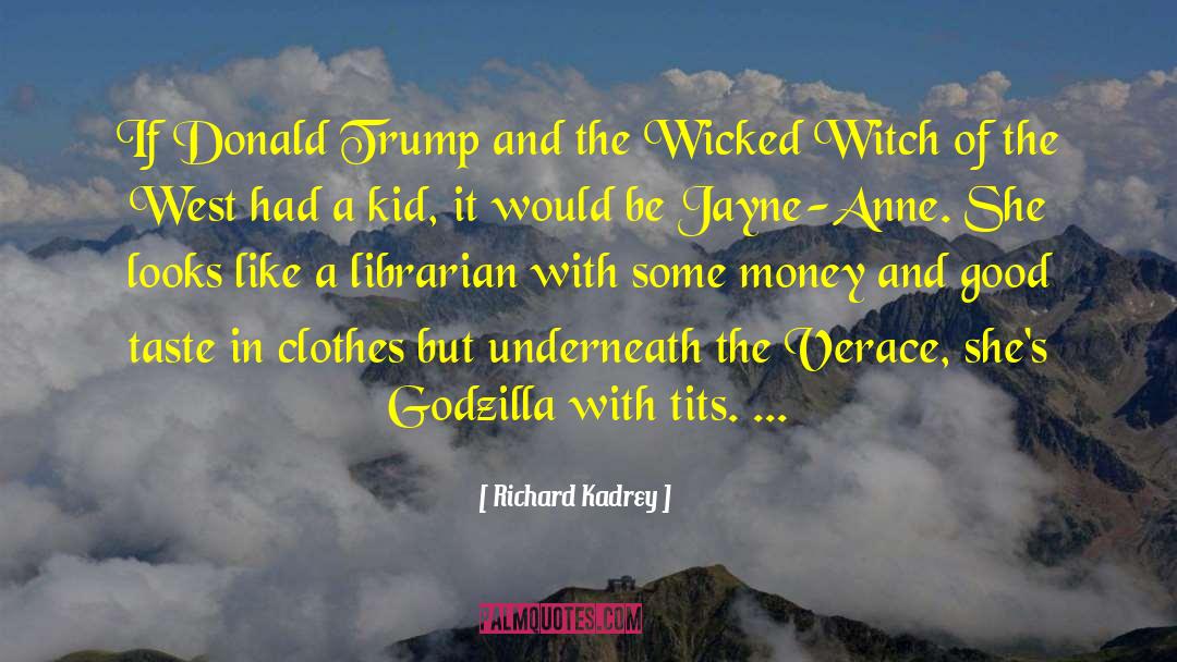 Richard Kadrey Quotes: If Donald Trump and the