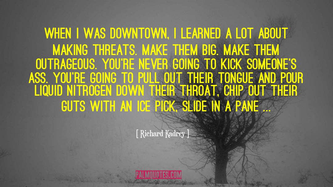 Richard Kadrey Quotes: When I was Downtown, I