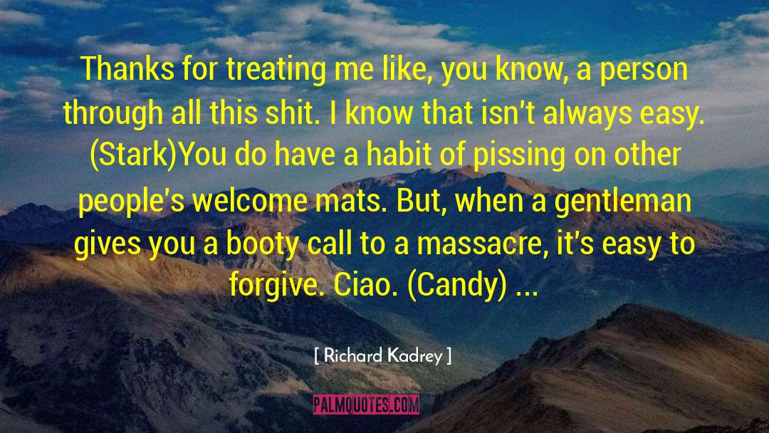 Richard Kadrey Quotes: Thanks for treating me like,