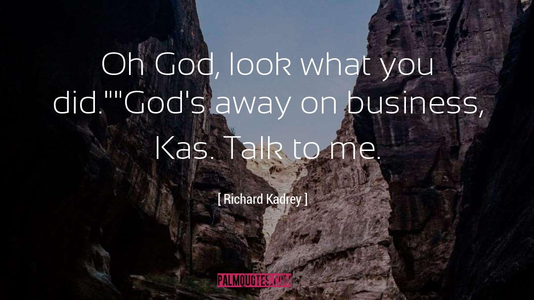Richard Kadrey Quotes: Oh God, look what you