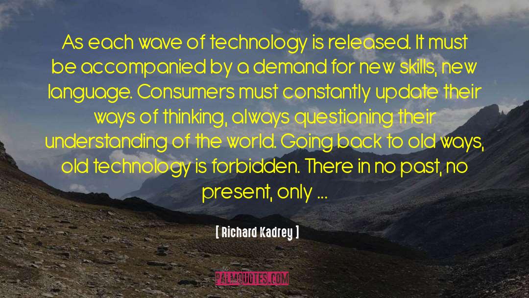 Richard Kadrey Quotes: As each wave of technology