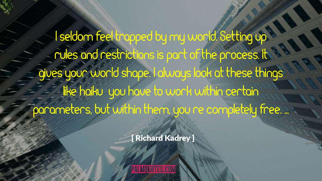 Richard Kadrey Quotes: I seldom feel trapped by