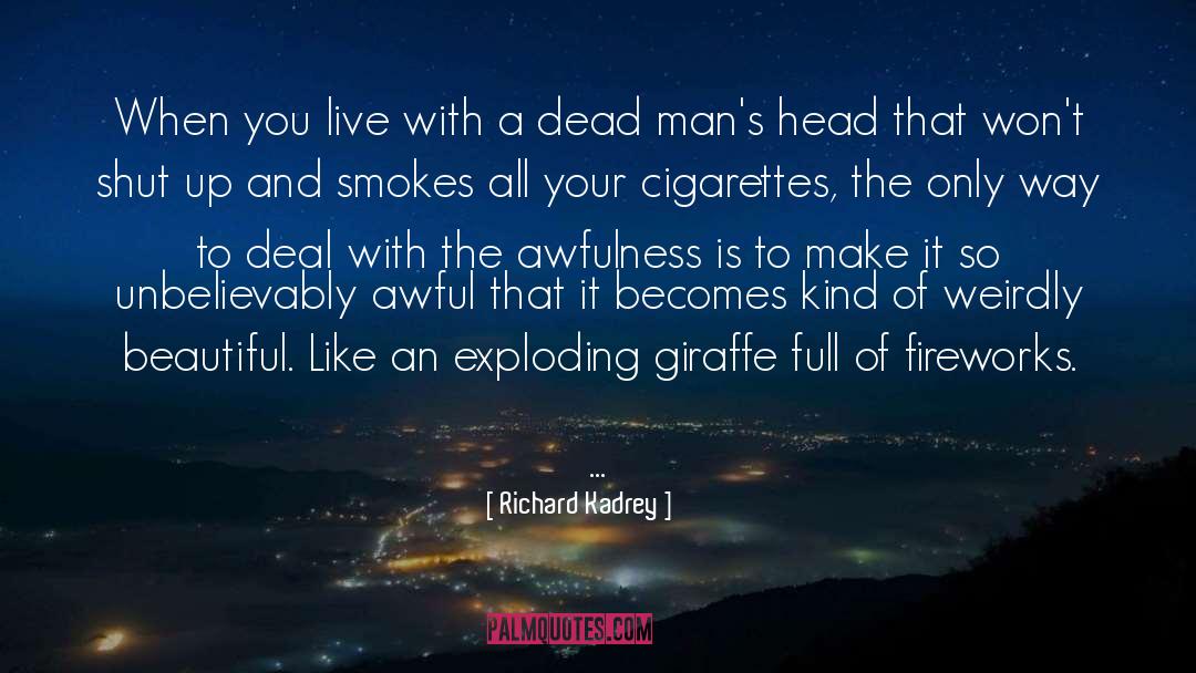 Richard Kadrey Quotes: When you live with a