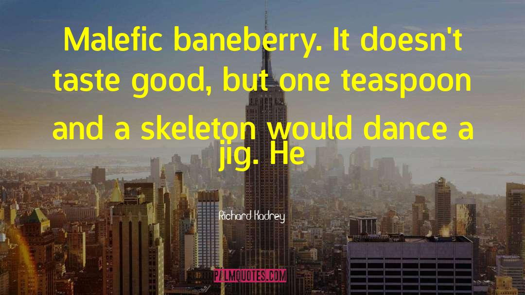 Richard Kadrey Quotes: Malefic baneberry. It doesn't taste