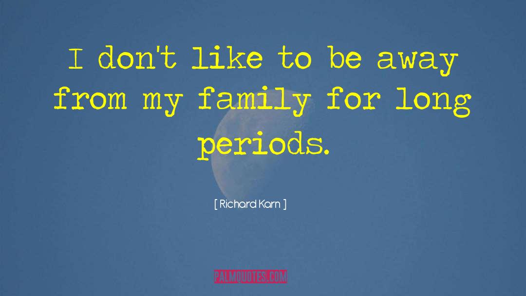 Richard Karn Quotes: I don't like to be